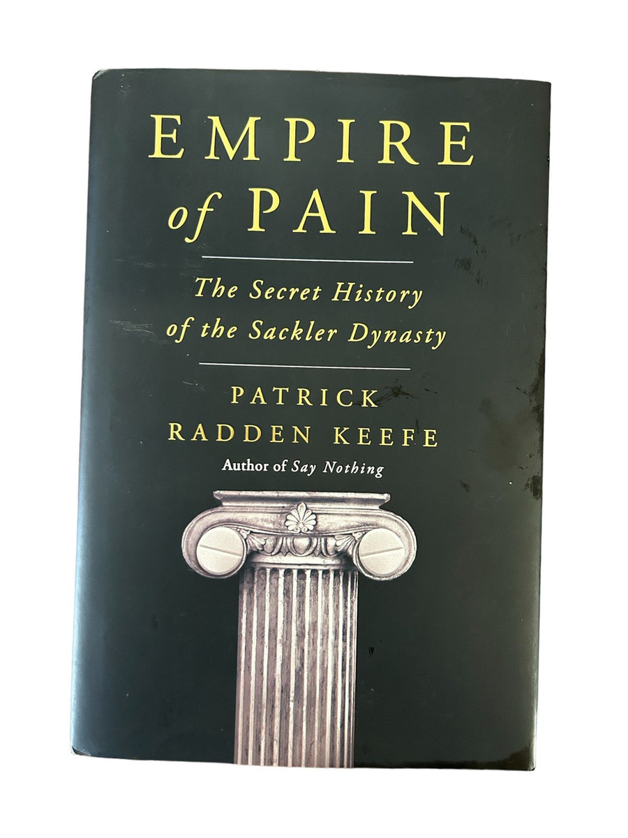 Empire of Pain Secret History Sackler Dynasty Patrick Hadden Keefe 1st Edition