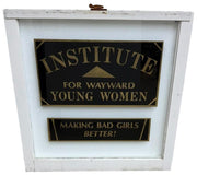 Institute For Wayward Young Women Vintage Glass Window Making Bad Girls Better! Antique Sign
