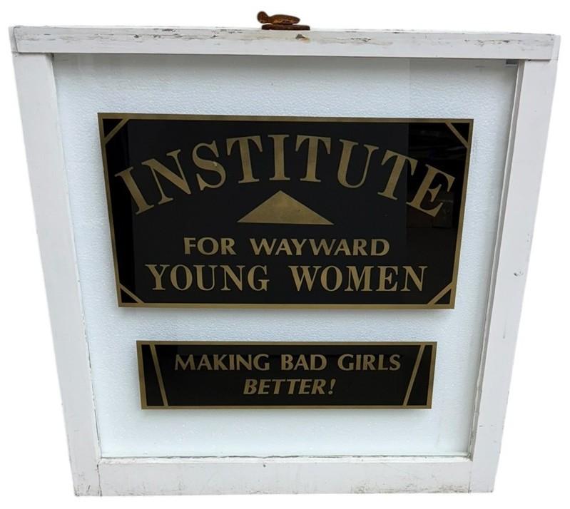 Institute For Wayward Young Women Vintage Glass Window Making Bad Girls Better! Antique Sign